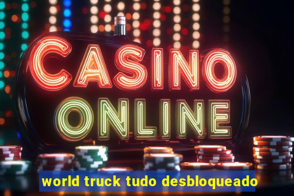 world truck tudo desbloqueado